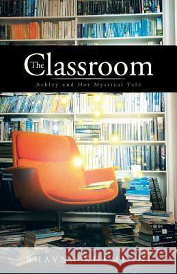 The Classroom: Ashley and Her Mystical Tale Bhavna Khemlani   9781482826609 Partridge Singapore - książka