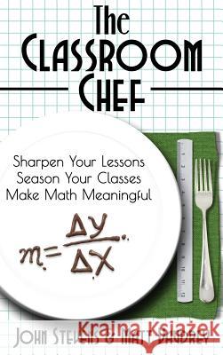 The Classroom Chef: Sharpen Your Lessons, Season Your Classes, and Make Math Meaningful John Stevens 9781946444301 Dave Burgess Consulting, Inc. - książka