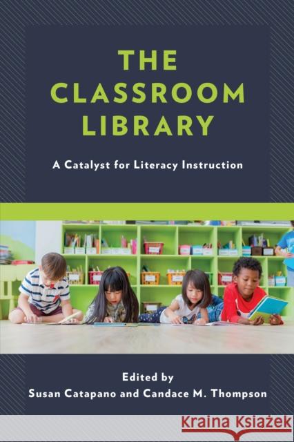 The Classroom Library: A Catalyst for Literacy Instruction Catapano, Susan 9781475802191 Rowman & Littlefield - książka