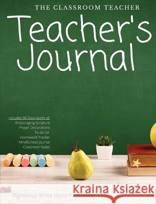 The Classroom Teacher: Teacher's Journal Righteous Write Hand Publishing, LLC 9781736350164 Righteous Write Hand Publishing, LLC - książka