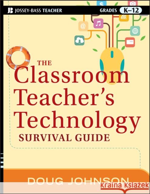 The Classroom Teacher's Technology Survival Guide Doug Johnson 9781118024553 Jossey-Bass - książka