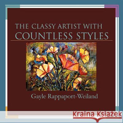 The Classy Artist with Countless Styles Gayle Rappaport-Weiland 9781463750657 Createspace - książka