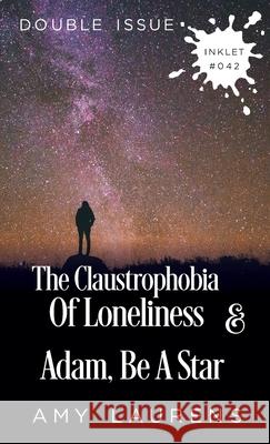 The Claustrophobia of Loneliness and Adam, Be A Star (Double Issue) Amy Laurens 9781925825411 Inkprint Press - książka