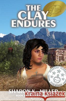 The Clay Endures: Book 2 in the Clay Series Sharon K. Miller Juan Negrett Wynne Brown 9780996154437 Buckskin Books - książka