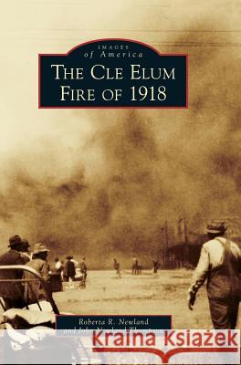 The Cle Elum Fire of 1918 Roberta R. Newland John Newland-Thompson 9781540233837 Arcadia Publishing Library Editions - książka