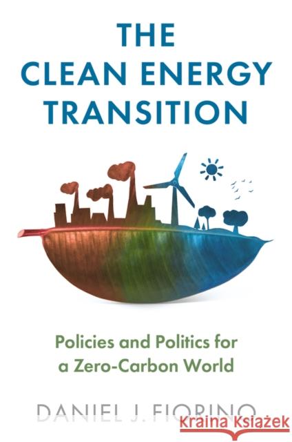 The Clean Energy Transition: Policies and Politics for a Zero-Carbon World Fiorino, Daniel J. 9781509544868 Polity Press - książka