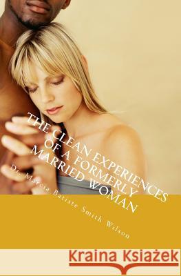 The Clean Experiences of a Formerly Married Woman Dr Marcia Batiste Smith Wilson 9781494823740 Createspace - książka