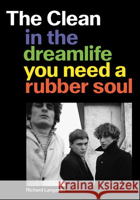 The Clean: In the Dreamlife You Need a Rubber Soul Richard Langston 9781627311830 Feral House - książka