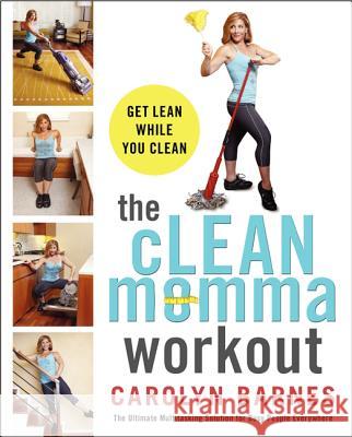 The Clean Momma Workout: Get Lean While You Clean Carolyn Barnes 9780062211156 William Morrow & Company - książka