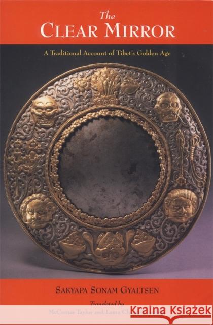 The Clear Mirror: A Traditional Account of Tibet's Golden Age Gyaltsen, Sakyapa Sonam 9781559390484 Snow Lion Publications - książka