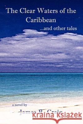 The Clear Waters of the Caribbean: ...and Other Tales Craig, James R. 9780759666467 Authorhouse - książka