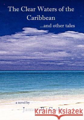 The Clear Waters of the Caribbean: ...and Other Tales Craig, James R. 9780759666474 Authorhouse - książka