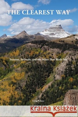 The Clearest Way: Seasons, Solitude and the Miles That Made Me Palmer, Craig 9798186529170 Independently Published - książka