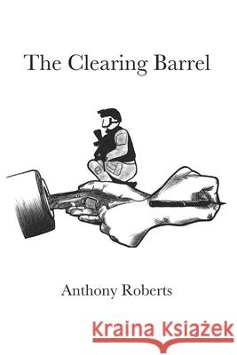 The Clearing Barrel Anthony Roberts, Rebecca Roberts 9781733382274 Blue Jade Press LLC - książka