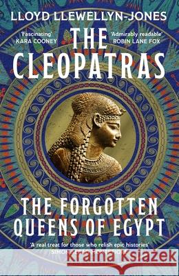 The Cleopatras: Discover the powerful story of the seven queens of Ancient Egypt! Professor Lloyd Llewellyn-Jones 9781472295163 Headline Publishing Group - książka