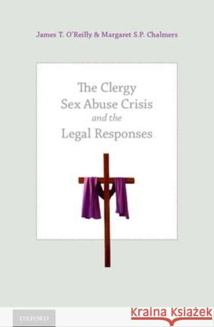 The Clergy Sex Abuse Crisis and the Legal Responses James T. O'Reilly Margaret S. P. Chalmers 9780199937936 Oxford University Press, USA - książka