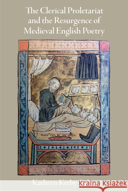 The Clerical Proletariat and the Resurgence of Medieval English Poetry Kathryn Kerby-Fulton 9780812252637 University of Pennsylvania Press - książka