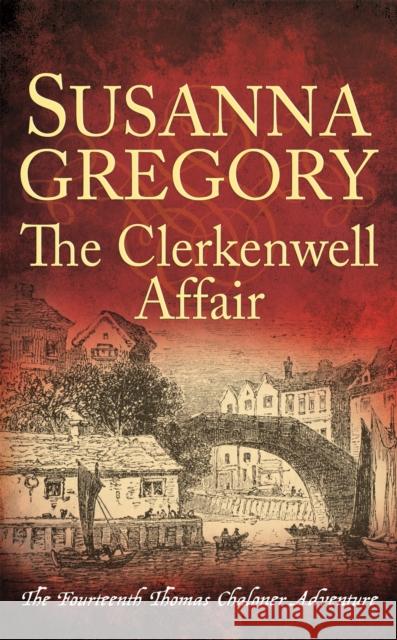 The Clerkenwell Affair: The Fourteenth Thomas Chaloner Adventure Susanna Gregory 9780751562736 Little, Brown Book Group - książka