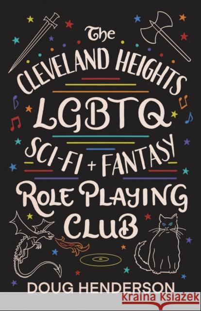 The Cleveland Heights LGBTQ Sci-Fi and Fantasy Role Playing Club Doug Henderson 9781609387563 University of Iowa Press - książka