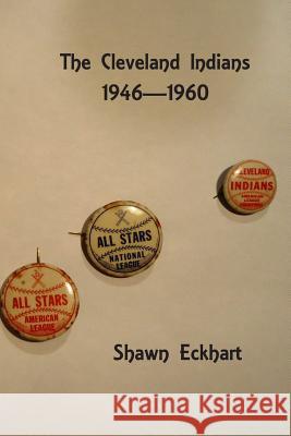 The Cleveland Indians: 1946-1960 Shawn Paul Eckhart 9781718622777 Createspace Independent Publishing Platform - książka