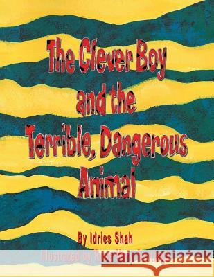 The Clever Boy and the Terrible, Dangerous Animal Idries Shah Santiago Ros 9781942698234 Institute for Study of Human Knowledge - książka