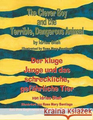 The Clever Boy and the Terrible, Dangerous Animal - Der kluge Junge und das schreckliche, gefährliche Tier: Bilingual English-German Edition / Zweispr Shah, Idries 9781948013444 Hoopoe Books - książka