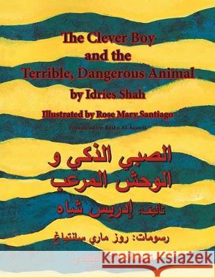 The Clever Boy and the Terrible Dangerous Animal: English-Arabic Edition Idries Shah Rose Mary Santiago 9781946270221 Hoopoe Books - książka