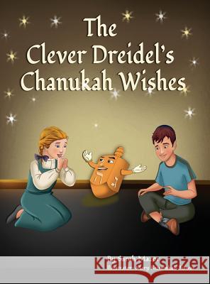 The Clever Dreidel's Chanukah Wishes: Picture Book that teaches kids about gratitude and compassion Mazor, Sarah 9781947417236 Mazorbooks - książka