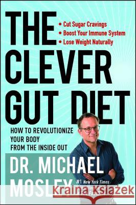 The Clever Gut Diet: How to Revolutionize Your Body from the Inside Out Michael Mosley 9781501172748 Atria Books - książka