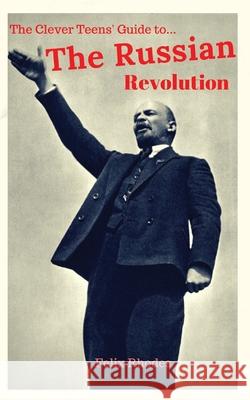 The Clever Teens' Guide to the Russian Revolution Felix Rhodes 9781838013431 Felix Rhodes - książka
