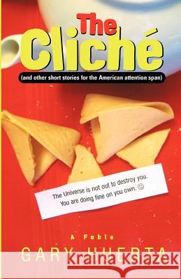 The Cliche (and other short stories for the American attention span): 2011 Redux Edition Huerta, Gary 9781463745233 Createspace - książka