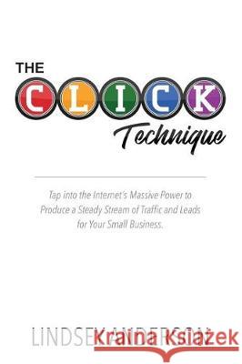 The CLICK Technique: How to Drive an Endless Supply of Online Traffic and Leads to Your Small Business Anderson, Lindsey 9781732397606 Ocl Publishing, Inc - książka