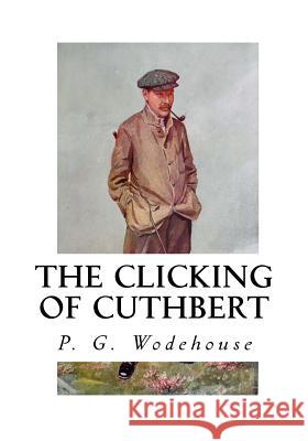 The Clicking of Cuthbert P. G. Wodehouse 9781535039406 Createspace Independent Publishing Platform - książka