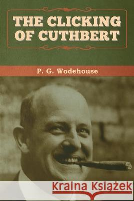 The Clicking of Cuthbert P. G. Wodehouse 9781647992828 Bibliotech Press - książka