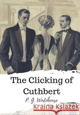 The Clicking of Cuthbert P. G. Wodehouse 9781986504799 Createspace Independent Publishing Platform - książka