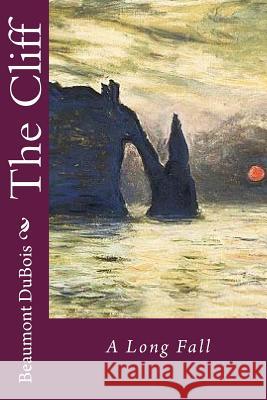 The Cliff: A Long Fall Beaumont DuBois 9781984319517 Createspace Independent Publishing Platform - książka