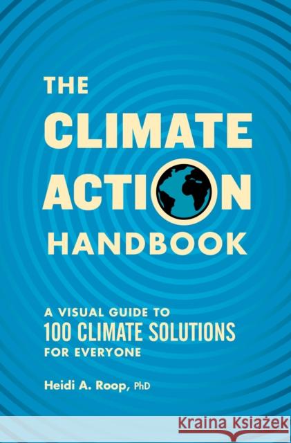 The Climate Action Handbook: A Visual Guide to 100 Climate Solutions for Everyone Heidi Roop 9781632174147 Sasquatch Books - książka