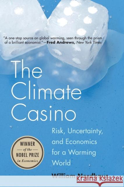 The Climate Casino: Risk, Uncertainty, and Economics for a Warming World Nordhaus, William D. 9780300212648 John Wiley & Sons - książka