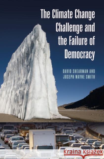 The Climate Change Challenge and the Failure of Democracy Joseph Wayne Smith David Shearman 9780313345043 Praeger Publishers - książka