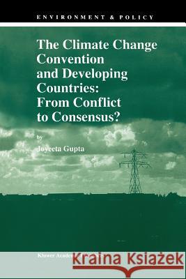 The Climate Change Convention and Developing Countries: From Conflict to Consensus? Gupta, J. 9789048148585 Not Avail - książka