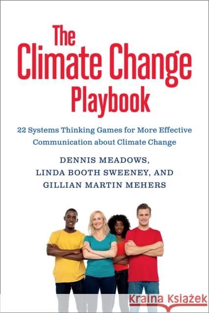 The Climate Change Playbook: 22 Systems Thinking Games for More Effective Communication about Climate Change Linda Booth Sweeney Gillian Martin Mehers Dennis Meadows 9781603586764 Chelsea Green Publishing Company - książka