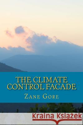 The Climate Control Facade: The World Nexus Solution Zane Gore 9781502539663 Createspace - książka