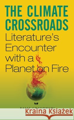The Climate Crossroads: Literature’s Encounter with a Planet on Fire Rajat Chaudhuri 9789369520091 Bloomsbury Publishing India Pvt Ltd - książka