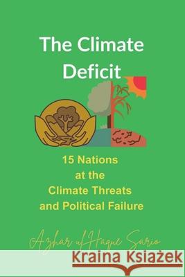The Climate Deficit: 15 Nations at the Climate Threats and Political Failure Azhar Ul Haque Sario 9783384659330 Azhar Sario Hungary - książka
