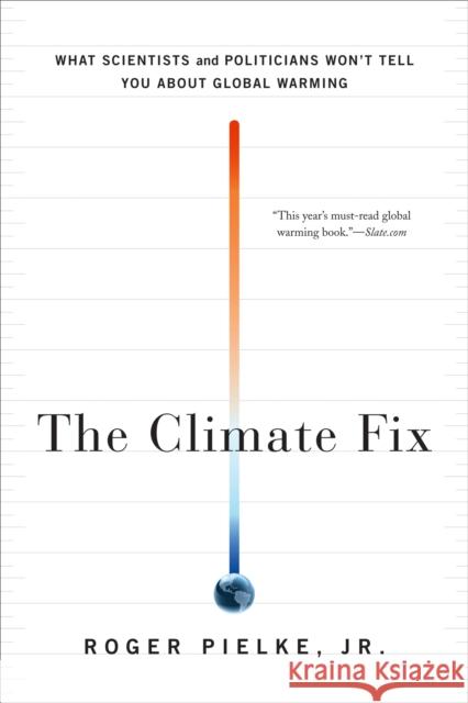 The Climate Fix: What Scientists and Politicians Won't Tell You about Global Warming Roger, Sr. Pielke 9780465025190 Basic Books - książka