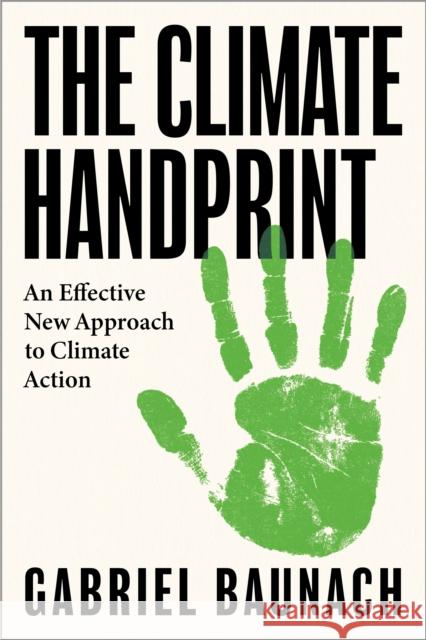 The Climate Handprint: An Effective New Approach to Climate Action Baunach, Gabriel 9781914487613 Canbury Press - książka