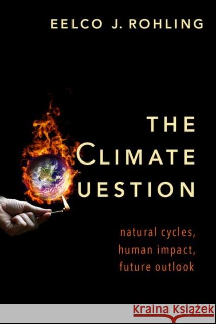 The Climate Question: Natural Cycles, Human Impact, Future Outlook Eelco J. Rohling 9780190910877 Oxford University Press, USA - książka