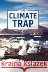 The Climate Trap: A Perilous Tripping of Earth's Natural Freeze Protection System Melvin J. Visser Chad J. Sutton Sean Hollins 9781453627037 Createspace