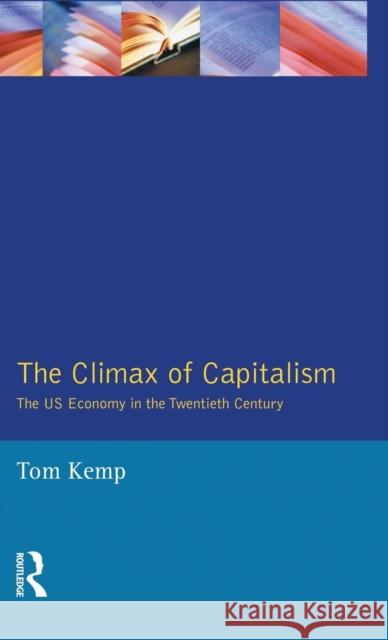 The Climax of Capitalism: The U.S. Economy in the Twentieth Century Kemp, Tom 9781138835955 Routledge - książka