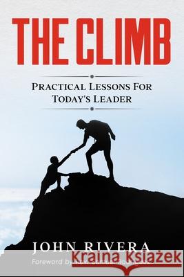 The Climb: Practical Lessons For Today's Leader John Rivera, REV Samuel Rodriguez 9780578921938 Vive Consulting Group, LLC - książka